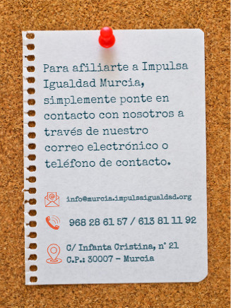 Contacta para afiliarte al teléfono 968 28 61 57 o al 613 81 11 92
o a través del email: info@murcia.impulsaigualdad.org